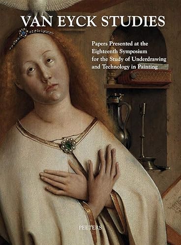 Download Van Eyck Studies: Papers Presented at the Eighteenth Symposium for the Study of Underdrawing and Technology in Painting, Brussels, 19-21 September 2012 PDF