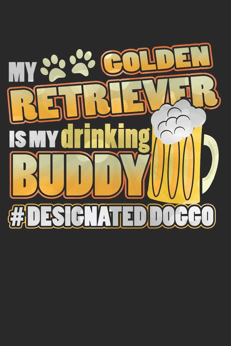 Journal My Golden Retriever Is My Drinking Buddy Hashtag