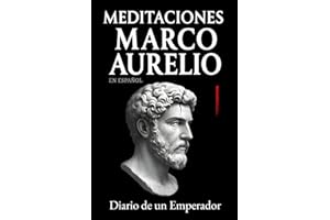 Meditaciones Marco Aurelio en Español: Diario de un Emperador | Los 12 Libros Completos de su Estoicismo con una Traducción Moderna, Comentarios ... (Traducida y con Notas) (Spanish Edition)