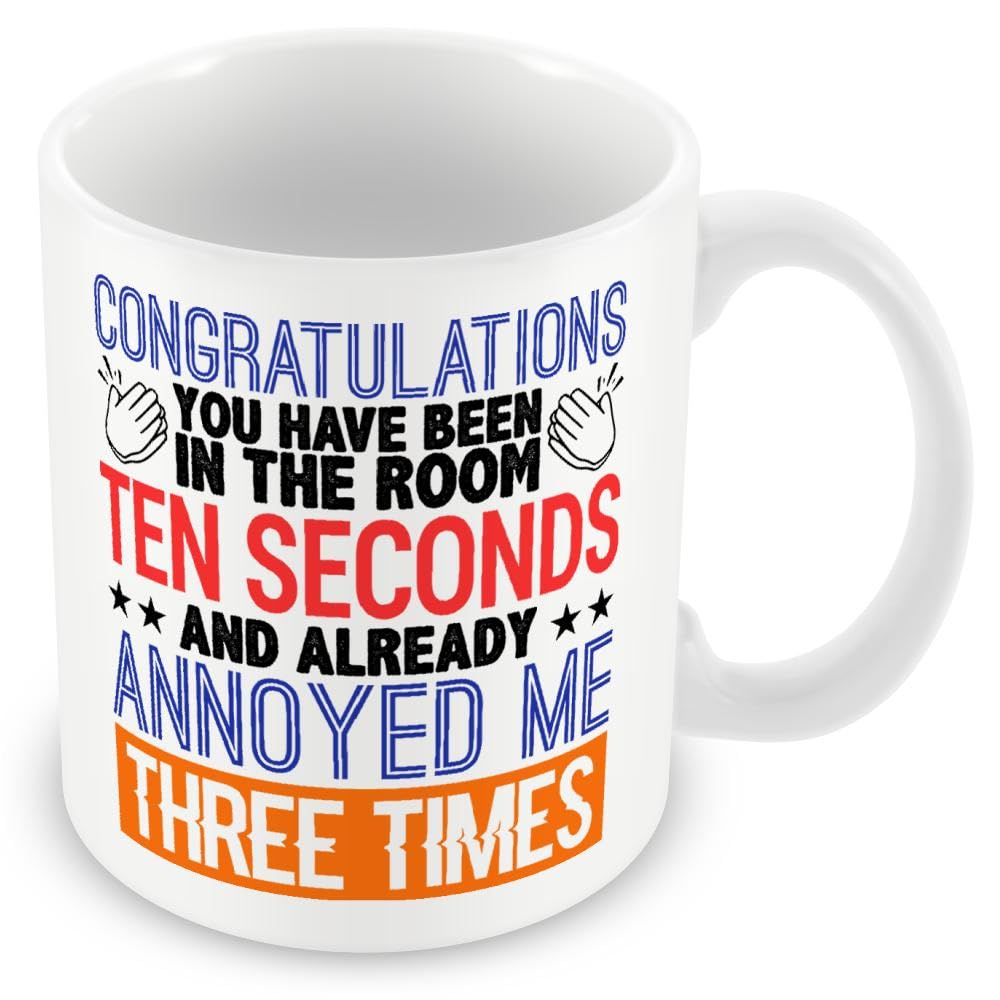 Work Colleague Funny Gift Mug - Congratulations. You Have Been in The Room Ten Seconds and Already Annoyed Me Three Times