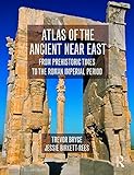 Atlas of the Ancient Near East: From Prehistoric Times to the Roman Imperial Period by Trevor Bryce, Jessie Birkett-Rees