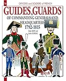 French Guides and Guards of the Generals and Headquarters: 1792-1815 (Officers and Soldiers of) by 