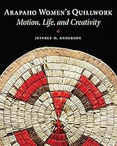Arapaho Women's Quillwork: Motion; Life; and Creativity