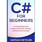 C# for Beginners: An Introduction to C# Programming with Tutorials and Hands-On Examples (Programming for Beginners)
