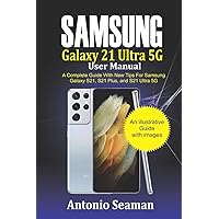 Samsung Galaxy S21 Ultra 5G User manual: A Complete Guide with New Tips for Samsung Galaxy S21, S21 Plus and S21 Ultra…