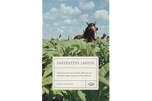 Harvesting Labour: Tobacco and the Global Making of Canada's Agricultural Workforce