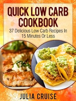 Amazon.com: Quick Low Carb Cookbook: 37 Delicious Low Carb ...