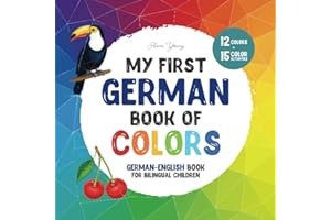 My first German book of colors. German-English Book for Bilingual Children: A German-English picture word book about colors t