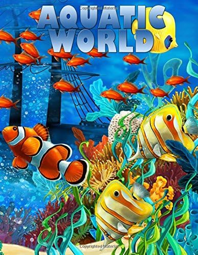 Aquatic World: Adult Coloring Book: 50+ Realistic Ocean Themes, Tropical Fish and Underwater Landscapes Designs for Coloring Stress Relieving (Underwater Designs Coloring Books)