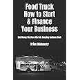 Food Truck How to Start & Finance Your Business: End Money Worries with this Amazing Business Book