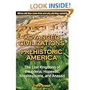 Advanced Civilizations of Prehistoric America: The Lost Kingdoms of the Adena, Hopewell, Mississippians, and Anasazi