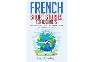French Short Stories for Beginners: 20 Captivating Short Stories to Learn French & Grow Your Vocabulary the Fun Way!