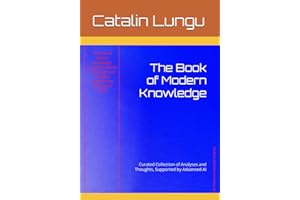 The Book of Modern Knowledge: Curated Collection of Analyses and Thoughts, Supported by Advanced AI