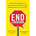 End of Discussion: How the Left's Outrage Industry Shuts Down Debate, Manipulates Voters, and Makes America Less Free (and Fu