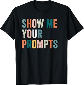 Show me Your prompts Artificial Intelligence ai T-Shirt