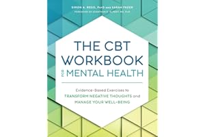 The CBT Workbook for Mental Health: Evidence-Based Exercises to Transform Negative Thoughts and Manage Your Well-Being