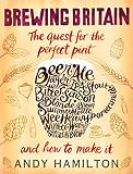 Brewing Britain: The Quest for the Perfect Pint and How to Make It by 