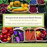 Recipes from America's Small Farms: Fresh Ideas for the Season's Bounty: A Cookbook by Joanne Hayes, Lori Stein