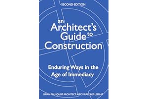 An Architect's Guide to Construction-Second Edition: Enduring Ways in the Age of Immediacy