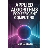 Applied Algorithms for Efficient Computing: Design, Optimization, and Performance Analysis Using Real-World Data Structures