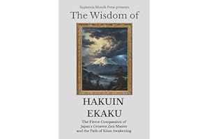The Wisdom of Hakuin Ekaku: The Fierce Compassion of Japan's Greatest Zen Master and the Path of Kōan Awakening Kindle
