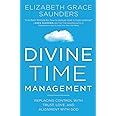 Divine Time Management: The Joy of Trusting God's Loving Plans for You