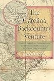 The Carolina Backcountry Venture: Tradition, Capital, and Circumstance in the Development of Camden by 