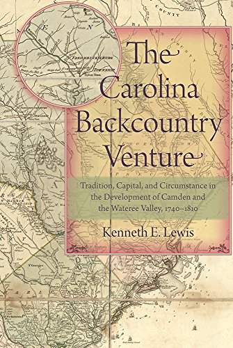 The Carolina Backcountry Venture: Tradition, Capital, and Circumstance in the Development of Camden by Kenneth