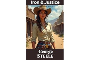 Iron & Justice: Forged in Fire Book 1, Classic Western and Frontier Adventure