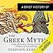 A Brief History of the Greek Myths: Brief Histories by