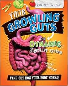 Your Growling Guts And Dynamic Digestive System Your Brilliant Body Paul Mason 9780750292450