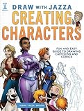 Draw With Jazza - Creating Characters: Fun and Easy Guide to Drawing Cartoons and Comics