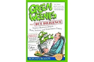 Green Weenies and Due Diligence: Insider Business Jargon-Raw, Serious and Sometimes Funny