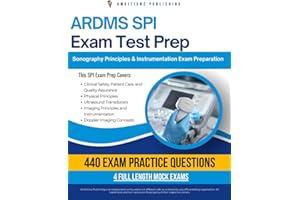 ARDMS SPI Exam Test Prep: Pass Your Sonography Principles & Instrumentation (SPI) Exam With 440 Real Practice Questions, 4 Fu