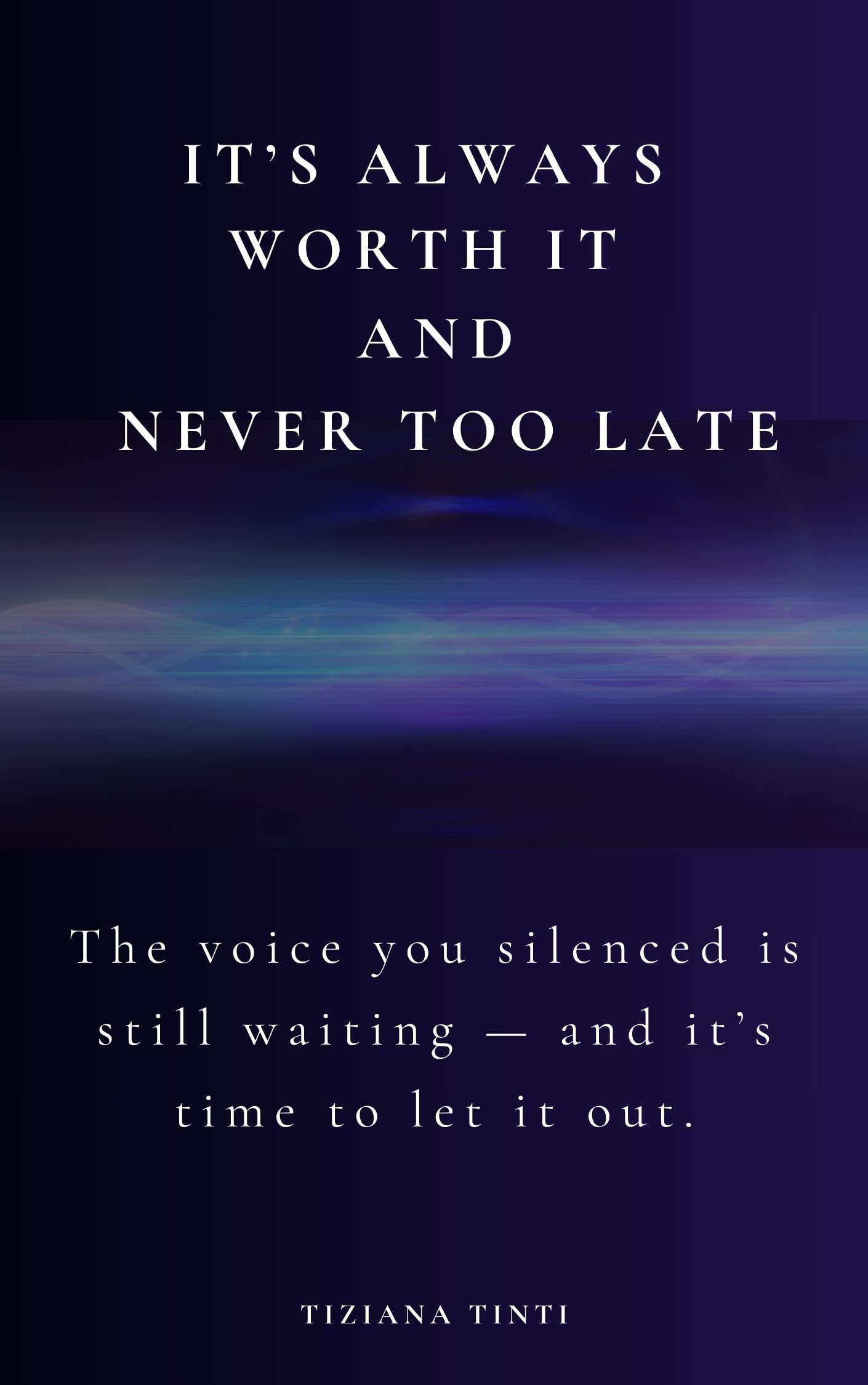 It’s Always Worth It - And Never Too Late.: The