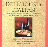 Deliciously Italian: From Sunday Supper to Special Occasions-101 Recipes to Share And Enjoy