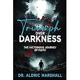 Triumph Over Darkness: The Victorious Journey of Faith