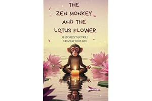 The Zen Monkey and the Lotus Flower: 52 Tales to Ease Stress, Quiet Negative Thoughts, Discover Joy, and Embrace Your Best Life