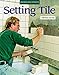 Setting Tile: Revised and Updated (Fine Homebuilding) by Michael Byrne