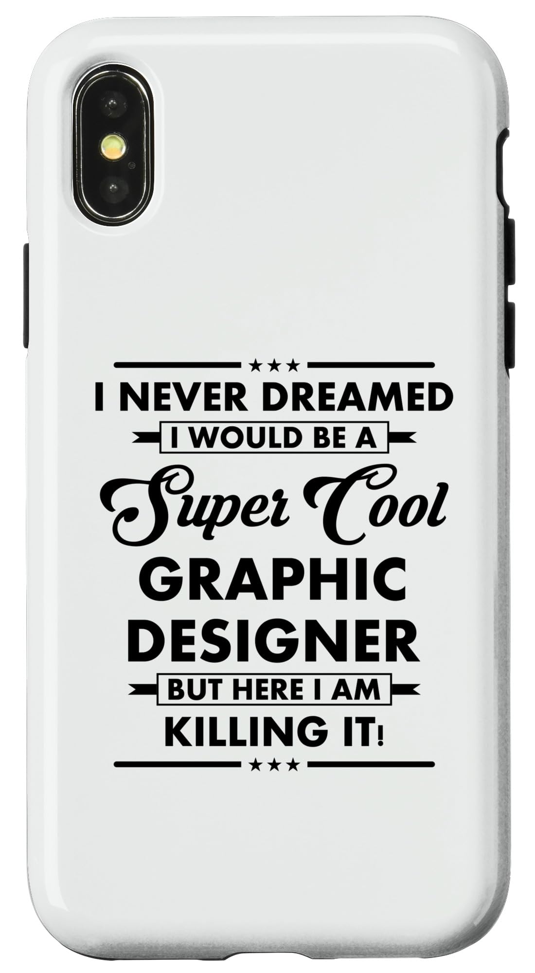 iPhone X/XS Funny GRAPHIC DESIGNER Cool Occupation Career Never Dreamed Case