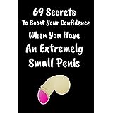 69 Secrets To Boost Your Confidence When You Have An Extremely Small Penis: Hilarious Lined Notebook Journal For Birthdays, W