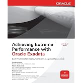 Achieving Extreme Performance with Oracle Exadata (Oracle Press)