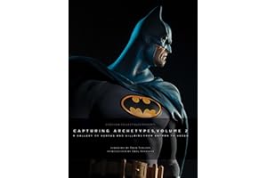Sideshow Collectibles Presents: Capturing Archetypes, Volume 2: A Gallery of Heroes and Villains from Batman to Vader
