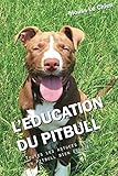 L'EDUCATION DU PITBULL: Toutes les astuces pour un Pitbull bien éduqué (French Edition) by Mouss Le Chien