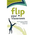 Flip Your Classroom: Reaching Every Student in Every Class Every Day