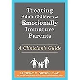 Treating Adult Children of Emotionally Immature Parents: A Clinician's Guide