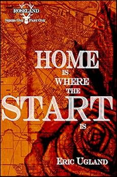 Home Is Where The Start Is (Roseland Book 1) by [Ugland, Eric]