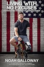 Living with No Excuses: The Remarkable Rebirth of an American Soldier