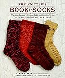 The Knitter's Book of Socks: The Yarn Lover's Ultimate Guide to Creating Socks That Fit Well, Feel G The Knitter's Book of Socks: The Yarn Lover's Ultimate Guide to Creating Socks That Fit Well, Feel G