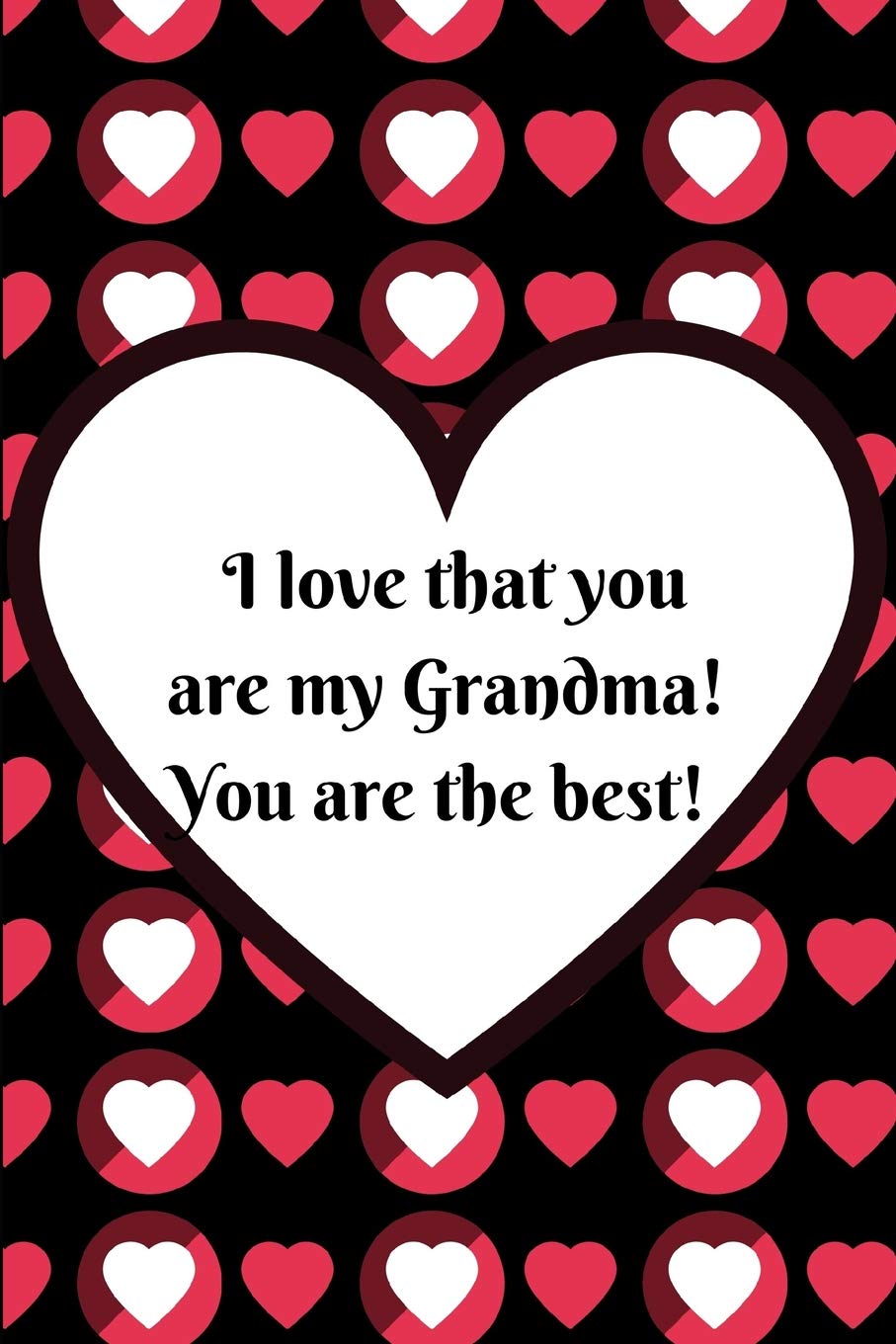 Buy I Love That You Are My Grandma You Are The Best Journal Containing Inspirational Quotes Book Online At Low Prices In India I Love That You Are My Grandma You